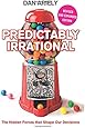 Predictably Irrational: The Hidden Forces That Shape Our Decisions