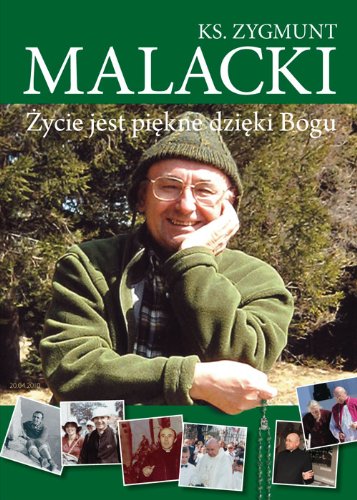 ks. Zygmunt Malacki Życie jest piękne dzięki Bogu