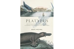 Platypus: The Extraordinary Story of How a Curious Creature Baffled the World