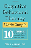 Cognitive Behavioral Therapy Made Simple: 10 Strategies for Managing Anxiety, Depression, Anger, Panic, and Worry