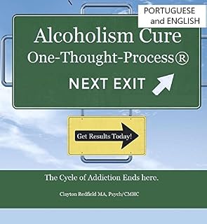 Livro Cure Alcoholism: The One-pensamento-Process® (Versões em português e inglês incluído): O Ciclo da Toxicodependência termina aqui