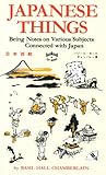 Japanese Things: Being Notes on Various Subjects Connected with Japan by 