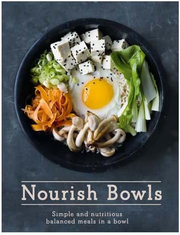 Nourish Bowls: Simple and Delicious Balanced Meals in a Bowl: Simple and Nutritious Balanced Meals in a Bowl