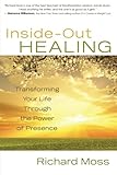 Inside-Out Healing: Transforming Your Life Through the Power of Presence