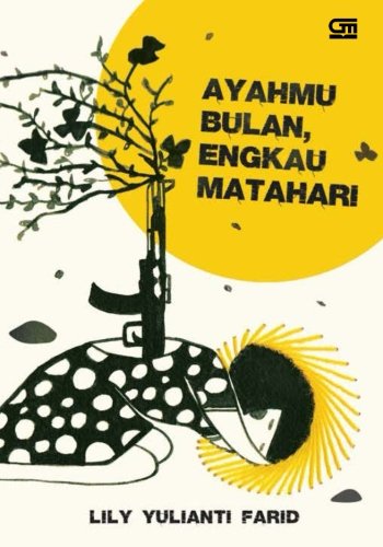 Ayahmu Bulan, Engkau Matahari (Indonesian Edition)