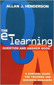 The E Learning Question And Answer Book A Survival Guide