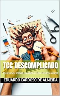 Livro TCC Descomplicado: Escreva Seu Trabalho Acadêmico Sem Perder a Cabeça