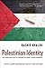 Palestinian Identity: The Construction of Modern National Consciousness - Book by Rashid Khalidi