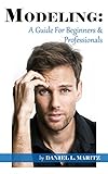 Modeling: A Guide For Beginners And Professionals