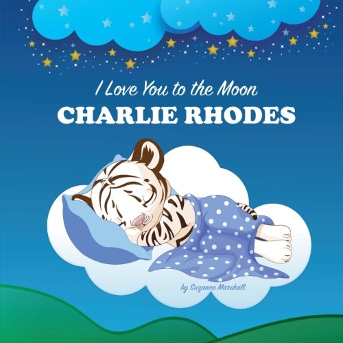 I Love You to the Moon, Charlie Rhodes: Personalized Book & Bedtime Story (Bedtime Stories, Goodnight Poems, Personalized Children's Books, Personalized Books, Gifts for Kids)