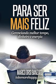Livro Para ser mais feliz: Gerenciando melhor tempo, dinheiro e energia