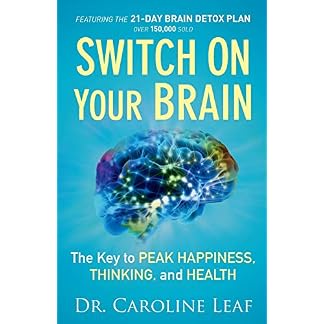 Switch On Your Brain: The Key to Peak Happiness, Thinking, and Health (Includes the '21-Day Brain Detox Plan')