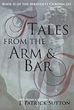 Tales From The Arm & Bar: Book II of The Irredente Chronicles