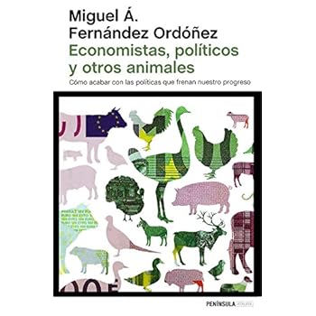 Economistas, políticos y otros animales: Cómo acabar con las políticas que frenan nuestro progreso