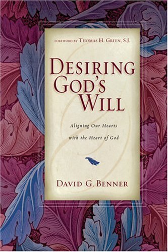 Desiring God's Will: Aligning Our Hearts with the Heart of God by David G. Benner (2005-01-06)