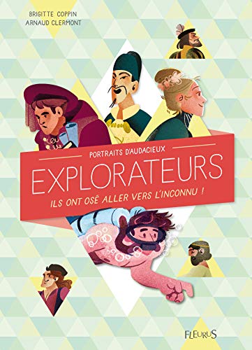 Portraits d'audacieux explorateurs - Ils ont osé aller vers l'inconnu ! (Portraits de) (French Edit by Brigitte Coppin