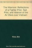 The Warriors: Reflections of a Fighter Pilot, Test Pilot, and Veteran of the Air Wars over Vietnam