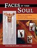 Faces of Your Soul: Rituals in Art, Maskmaking, and Guided Imagery with Ancestors, Spirit Guides, an by Kaleo Ching, Elise Dirlam Ching