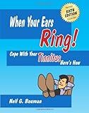 When Your Ears Ring! (6th Edition): Cope with Your Tinnitus--Here's How by Neil G Bauman