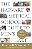 The Harvard Medical School Guide to Men's Health: Lessons from the Harvard Men's Health Studies, Harvey B. Simon, 0684871823