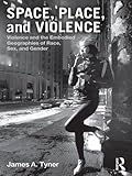 Space, Place, and Violence: Violence and the Embodied Geographies of Race, Sex and Gender