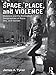 Space, Place, and Violence: Violence and the Embodied Geographies of Race, Sex and Gender