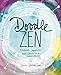 Doodle Zen: Finding Creativity and Calm in a Sketchbook