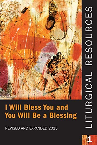 Liturgical Resources 1 Revised and Expanded: I will Bless You and You Will Be a Blessing by Standing Commission on Liturgy and Music