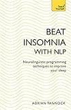 Beat Insomnia with NLP: Neurolinguistic programming techniques to improve your sleep by Adrian Tannock