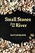 Small Stones from the River: Meditations and Micropoems by Kat Lehmann, Subhashini Chandramani