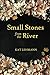 Small Stones from the River: Meditations and Micropoems by Kat Lehmann, Subhashini Chandramani