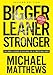 Bigger Leaner Stronger: The Simple Science of Building the Ultimate Male Body