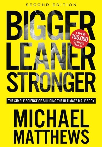 Bigger Leaner Stronger: The Simple Science of Building the Ultimate Male Body