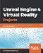 Unreal Engine 4 Virtual Reality Projects: Build immersive, real-world VR applications using UE4, C++, and Unreal Blueprints by Kevin Mack, Robert Ruud