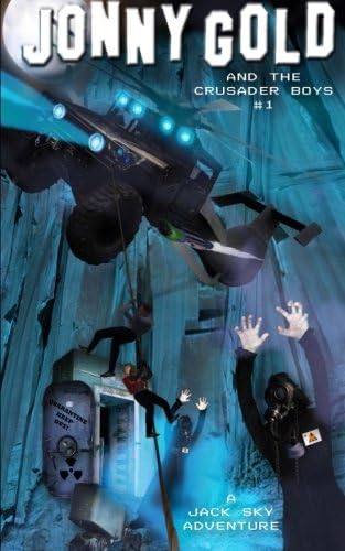 Jonny Gold and The Crusader Boys #1: First Episode of the Jonny Gold Action-Adventure Series: Two Hollywood Stuntmen - Jonny Gold and Tank Zone - Get ... enslave the World with IllumiGas. (Volume 1)