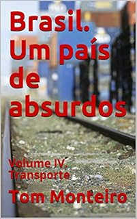 Livro Brasil. Um país de absurdos: Volume IV. Transporte (Brasil Absurdo Livro 4)