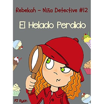 Rebekah - Niña Detective #12: El Helado Perdido (una divertida historia de misterio para niños entre 9-12 años) Rebekah - Niña Detective #12: El Helado Perdido (una divertida historia de misterio para niños entre 9-12 años)