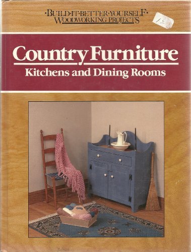 Country Furniture: Kitchens and Dining Rooms (Build-it-better-yourself Woodworking Projects) by Nick Engler (Hardcover)