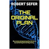 The Original Plan: Our creators designed a perfect life for us, but something went terribly wrong...