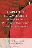 Employee Engagement Through Effective Performance Management: A Practical Guide for Managers, Edward M. Mone, Manuel London, 1848728212