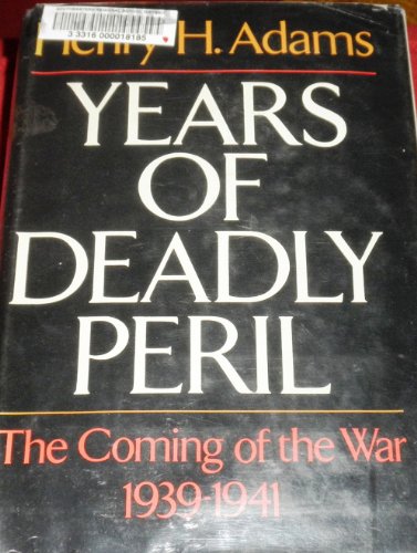 Years of Deadly Peril: The Coming of the War 1939-1941