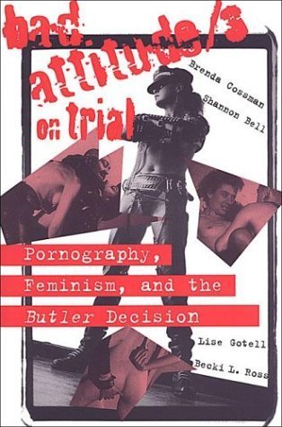 Bad Attitude/s on Trial: Pornography, Feminism, and the Butler Decision by Shannon Bell (1997-02-01)