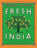 Fresh India: 130 Quick, Easy, and Delicious Vegetarian Recipes for Every Day