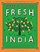 Fresh India: 130 Quick, Easy, and Delicious Vegetarian Recipes for Every Day by Meera Sodha