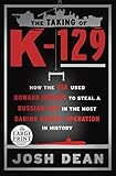 The Taking of K-129: How the CIA Used Howard Hughes to Steal a Russian Sub in the Most Daring Covert Operation in History (Random House Large Print)