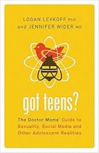 Got Teens?: The Doctor Moms' Guide to Sexuality, Social Media and Other Adolescent Realities