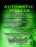 By Napoleon Hill Automatic Wealth I: The Secrets of the Millionaire Mind-Including: As a Man Thinket by 