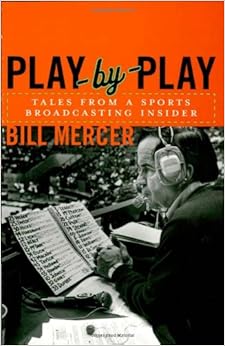 Play-by-Play: Tales from a Sportscasting Insider, by Bill Mercer