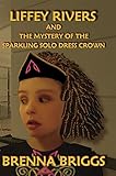 Liffey Rivers and the Mystery of the Sparkling Solo Dress Crown (The Liffey Rivers Irish Dancer Mysteries Book 1)