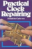 Practical Clock Repairing by Donald de Carle (1968-06-01) by 